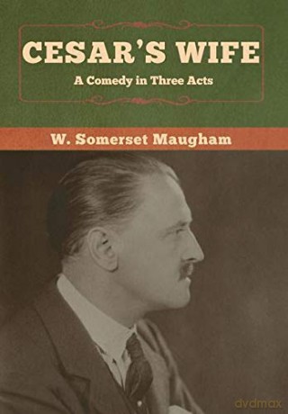Cesar's Wife: A Comedy in Three Acts - W. Somerset Maugham [KSIĄŻKA]