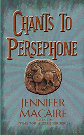 Chants to Persephone: The Time for Alexander Series Book 5 - Jennifer Macaire [KSIĄŻKA]