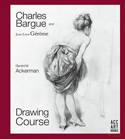Charles Bargue and Jean-Léon Gérôme: Drawing Course - Gerald M. Ackerman [KSIĄŻKA]