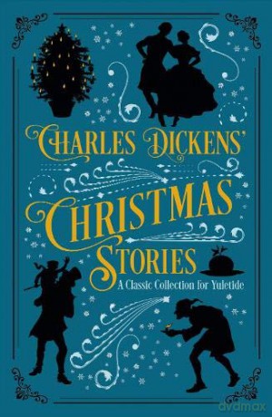 Charles Dickens' Christmas Stories: A Classic Collection for Yuletide - Charles Dickens [KSIĄŻKA]