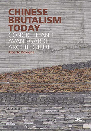 Chinese Brutalism Today: Concrete and Avant-Garde Architecture - Alberto Bologna [KSIĄŻKA]