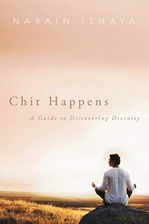 Chit Happens: A Guide to Discovering Divinity - Narain Ishaya [KSIĄŻKA]