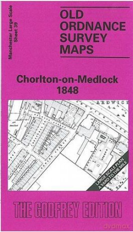 Chorlton-on-Medlock 1848: Manchester Sheet 39 (Old Ordnance Survey Maps of Manchester) - Chris Makepeace [KSIĄŻKA]