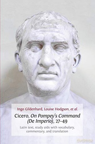 Cicero, on Pompey's Command (de Imperio), 27-49: Latin Text, Study AIDS with Vocabulary, Commentary, and Translation - Louise Hodgson [KSIĄŻKA]