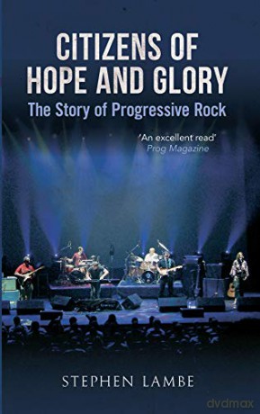 Citizens of Hope and Glory: The Story of Progressive Rock - Stephen Lambe [KSIĄŻKA]