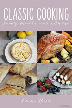 Classic Cooking: Family Favourites Made With Love - Cheree Heath [KSIĄŻKA]