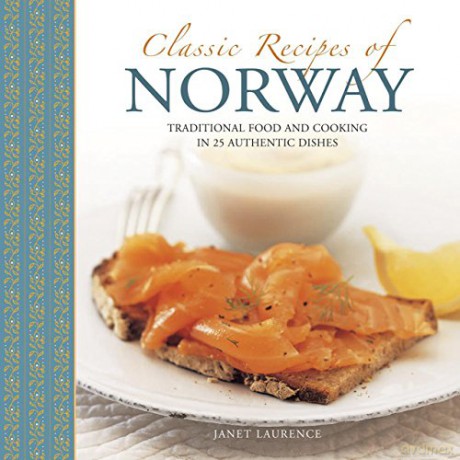 Classic Recipes of Norway: Traditional Food and Cooking in 25 Authentic Dishes - Janet Laurence [KSIĄŻKA]