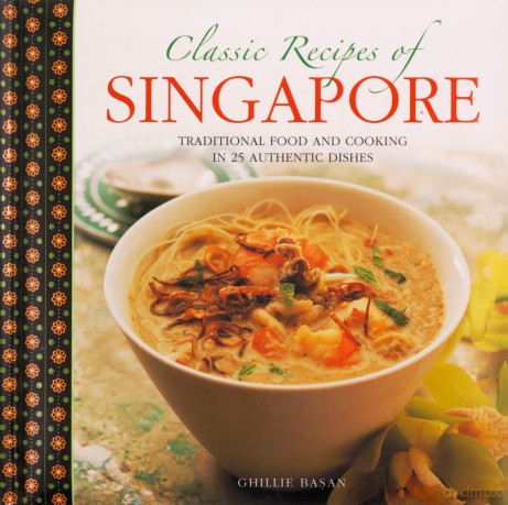 Classic Recipes of Singapore: Traditional Food and Cooking in 25 Authentic Dishes - Ghillie Basan [KSIĄŻKA]