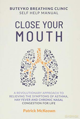 Close Your Mouth: Buteyko Breathing Clinic self help manual - Patrick McKeown [KSIĄŻKA]