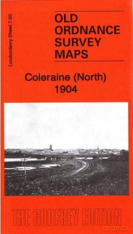 Coleraine (North) 1904: Londonderry Sheet 7.03 (Old Ordnance Survey Maps of County Londonderry) - John Llewellyn [KSIĄŻKA]