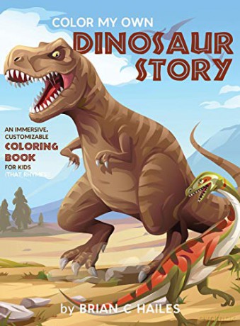 Color My Own Dinosaur Story: An Immersive, Customizable Coloring Book for Kids (That Rhymes!) - Brian C Hailes [KSIĄŻKA]