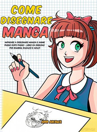 Come disegnare Manga: Imparare a disegnare Manga e Anime passo dopo passo - libro da disegno per bambini, ragazzi e adulti - - Aimi Aikawa [KSIĄŻKA]