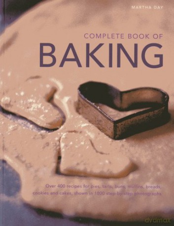 Complete Book of Baking: Over 400 Recipes for Pies, Tarts, Buns, Muffins, Breads, Cookies and Cakes, Shown in 1800 Step-By-Step Photographs - Martha Day [KSIĄŻKA]