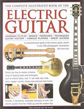 Complete Illustrated Book of the Electric Guitar: Learning to Play - Basics - Exercises - Techniques - Guitar History - Famous Players - Great Guitors - Terry Burrows [KSIĄŻKA]