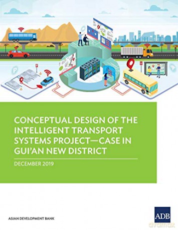 Conceptual Design of the Intelligent Transport Systems ProjectCase in Gui'an New District - Asian Development Bank [KSIĄŻKA]
