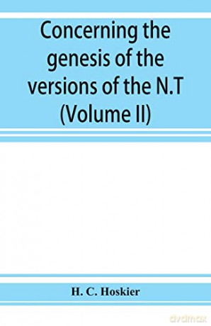 Concerning the genesis of the versions of the N.T.; remarks suggested by the study of P and the allied questions as regards the Gospels (Volume II) - H. C. Hoskier [KSIĄŻKA]