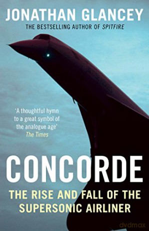 Concorde: The Rise and Fall of the Supersonic Airliner - Jonathan Glancey [KSIĄŻKA]