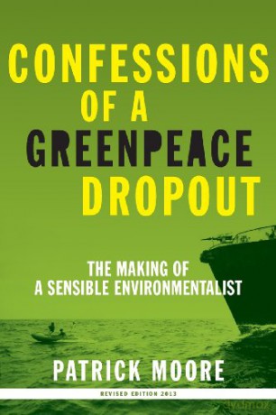 Confessions of a Greenpeace Dropout: The Making of a Sensible Environmentalist - Patrick Albert Moore [KSIĄŻKA]