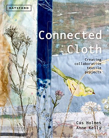 Connected Cloth: Creating Collaborative Textile Projects - Cas Holmes [KSIĄŻKA]