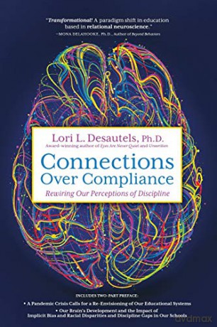 Connections Over Compliance: Rewiring Our Perceptions of Discipline - Lori L. Desautels [KSIĄŻKA]