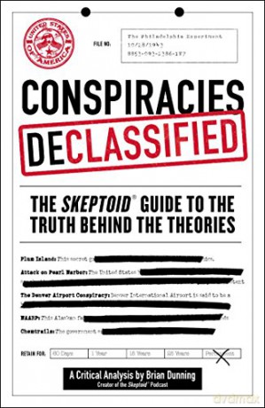 Conspiracies Declassified: The Skeptoid Guide to the Truth Behind the Theories - Brian Dunning [KSIĄŻKA]