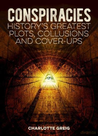 Conspiracies: History's Greatest Plots, Collusions and Cover-Ups - Charlotte Greig [KSIĄŻKA]
