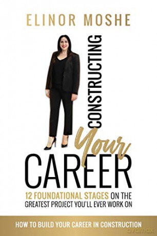 Constructing Your Career: 12 Foundational Stages on The Greatest Project You'll Ever Work On - Elinor Moshe [KSIĄŻKA]