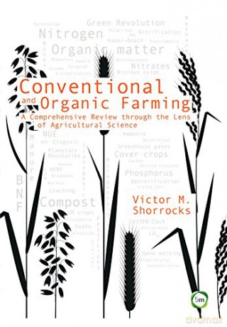 Conventional and Organic Farming: A Comprehensive Review through the Lens of Agricultural Science (Evidence Based Science) - Victor M. Shorrocks [KSIĄŻKA]