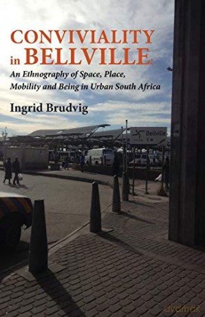 Conviviality in Bellvill. an Ethnography of Space, Place, Mobility and Being in Urban South Africa - Ingrid Brudvig [KSIĄŻKA]