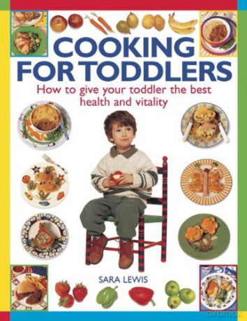 Cooking For Toddlers: How to Give Your Toddler the Best Health and Vitality - Sara Lewis [KSIĄŻKA]