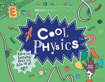 Cool Physics: Filled with Fantastic Facts for Kids of All Ages - Sarah Hutton [KSIĄŻKA]