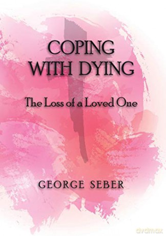 Coping with Dying: The Loss of a Loved One - George A. F. Seber [KSIĄŻKA]