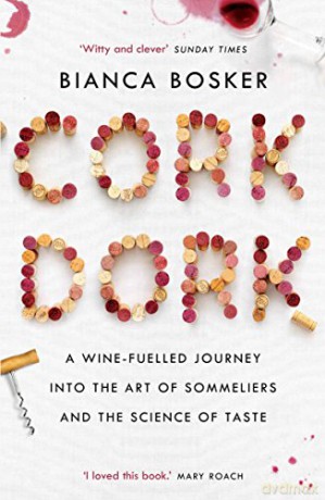 Cork Dork: A Wine-Fuelled Journey into the Art of Sommeliers and the Science of Taste - Bianca Bosker [KSIĄŻKA]