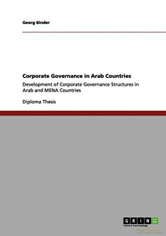 Corporate Governance in Arab Countries: Development of Corporate Governance Structures in Arab and MENA Countries - Georg Binder [KSIĄŻKA]