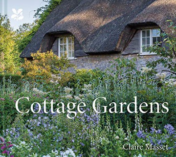 Cottage Gardens (National Trust): A Celebration of Britain's Most Beautiful Cottage Gardens, with Advice on Making Your Own - Claire Masset [KSIĄŻKA]
