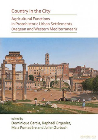 Country in the City: Agricultural Functions of Protohistoric Urban Settlements (Aegean and Western Mediterranean) - Dominique Garcia [KSIĄŻKA]