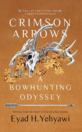 Crimson Arrows: A Bowhunting Odyssey - Eyad H. Yehyawi [KSIĄŻKA]