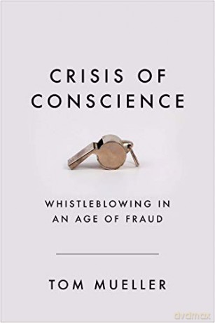 Crisis of Conscience: Whistleblowing in an Age of Fraud - Tom Mueller [KSIĄŻKA]