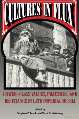 Cultures in Flux: Lower-class Values, Practices and Resistance in Late Imperial Russia - Stephen Frank [KSIĄŻKA]