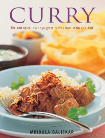 Curry: Fire and Spice: Ocer 150 Great Curries from India and Asia: Fire and Spice: Over 150 Great Curries from India and Asia - Mridula Baljekar [KSIĄŻKA]