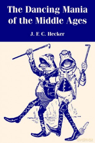Dancing Mania of the Middle Ages, The - J. F. C. Hecker [KSIĄŻKA]