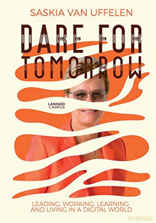 Dare for Tomorrow: Leading, Working, Learning and Living in a Digital World - Saskia Van Uffelen [KSIĄŻKA]
