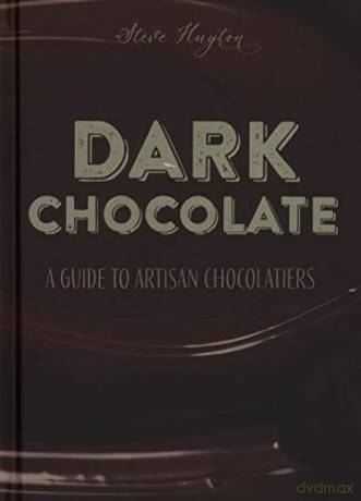 Dark Chocolate: A Guide to Artisan Chocolatiers - Steve Huyton [KSIĄŻKA]