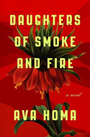 Daughters of Smoke and Fire: A Novel - Ava Homa [KSIĄŻKA]