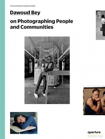 Dawoud Bey on Photographing People and Communities: The Photography Workshop Series - Dawoud Bey [KSIĄŻKA]