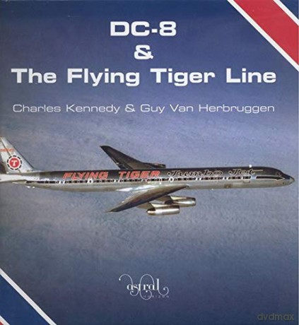 DC-8 and the Flying Tiger Line: 1 - Charles Kennedy [KSIĄŻKA]