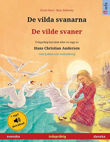 De vilda svanarna - De vilde svaner (svenska - danska): Tvasprakig barnbok efter en saga av Hans Christian Andersen, med ljudbok som nedladdning (Sefa Bilderboecker Pa Tva Sprak) - Ulrich Renz [KSIĄŻKA]
