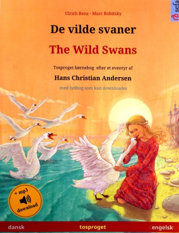 De vilde svaner - The Wild Swans (dansk - engelsk): Tosproget bornebog efter et eventyr af Hans Christian Andersen, med lydbog som kan downloades (Sefa Billedboger Pa to Sprog) - Ulrich Renz [KSIĄŻKA]