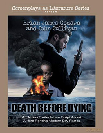 Death Before Dying: An Action Thriller Movie Script About a Hero Fighting Modern Day Pirates: 11 (Screenplays as Literature Series) - Brian James Godawa [KSIĄŻKA]