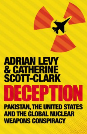 Deception: Pakistan, The United States and the Global Nuclear Weapons Conspiracy: Pakistan, the United States and the Global Nuclear Weapons Consipracy - Adrian Levy [KSIĄŻKA]